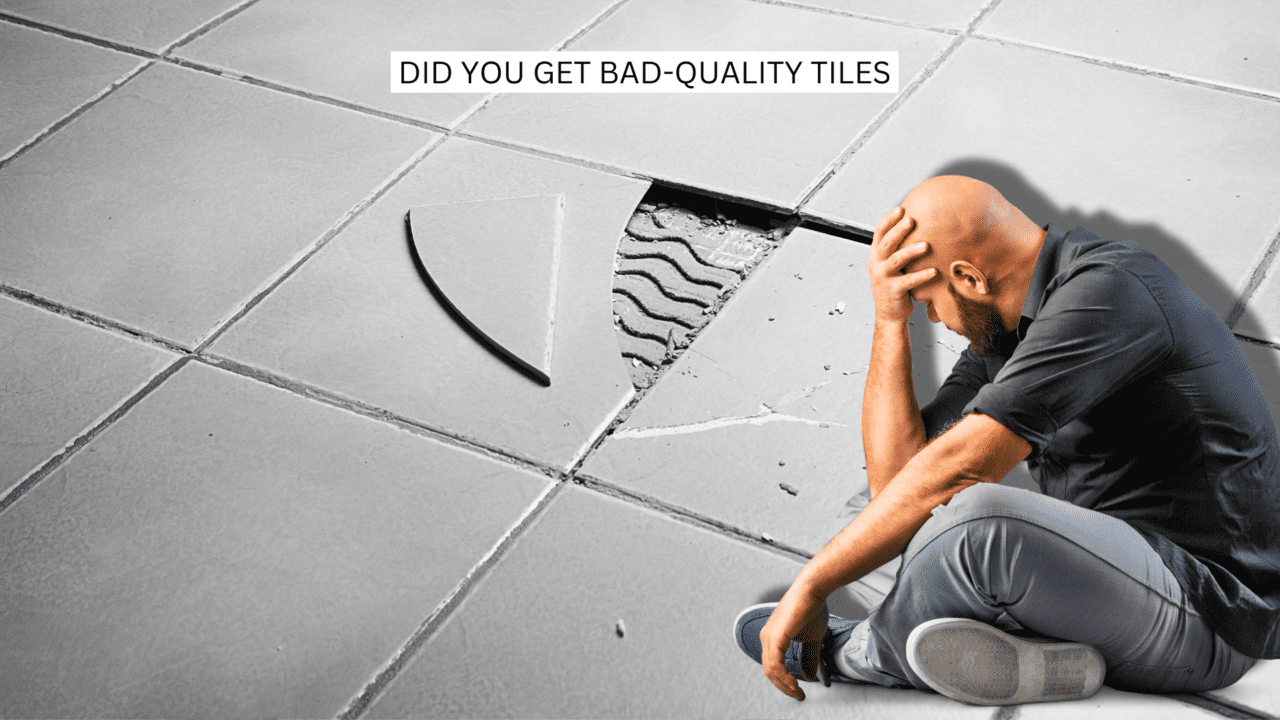 Did You Get Bad-Quality Tiles from a Trusted Brand?