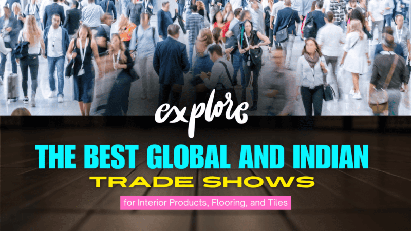 Explore the Best Global and Indian Trade Shows for Interior Products, Flooring, and Tiles